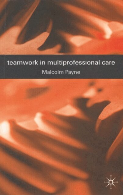 Malcolm Payne, Jo Campling - Teamwork in Multiprofessional Care, E-bok