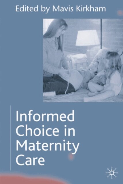 Mavis Kirkham - Informed Choice in Maternity Care, E-bok