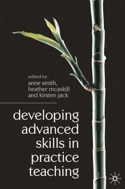 Anne Smith, Heather Bain, Kirsten Jack - Developing Advanced Skills in Practice Teaching, E-bok