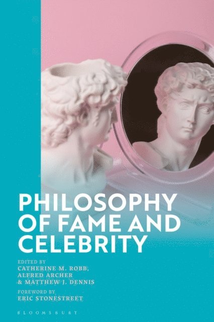 Catherine M. Robb, Alfred Archer, Matthew Dennis - Philosophy of Fame and Celebrity, E-bok