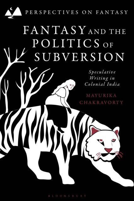 Mayurika Chakravorty - Fantasy and the Politics of Subversion, E-bok