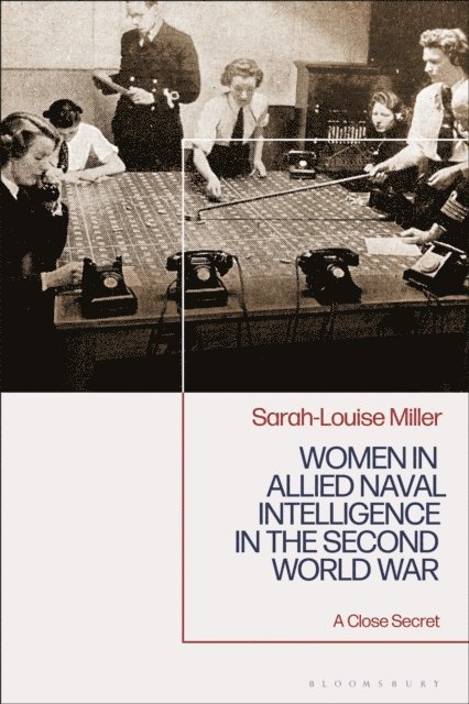 Sarah-Louise Miller - Women in Allied Naval Intelligence in the Second World War, E-bok. Tillgänglighet: Lägg i varukorg