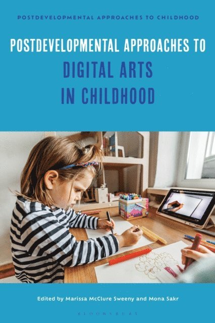 Marissa McClure Sweeny, Mona Sakr - Postdevelopmental Approaches to Digital Arts in Childhood, E-bok