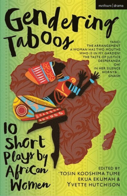 Irene Isoken Agunloye, Philisiwe Twijnstra, Miliswa Mbandazayo, Faustina Brew, Kaulana Williams, Rukayat Nihinlola Banjo, Gisemba Ursula, Martina Omorodion, Katlego K. Kolanyane-Kesupile, Chioniso Tsikisayi, ‘Tosin Kooshima Tume, Ekua Ekumah, Yvette Hutchison - Gendering Taboos: 10 Short Plays by African Women, E-bok