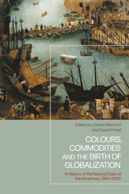 Carlos Marichal, David Pretel - Colours, Commodities and the Birth of Globalization, E-bok