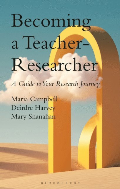 Maria Campbell, Deirdre Harvey, Mary Shanahan - Becoming a Teacher-Researcher, E-bok
