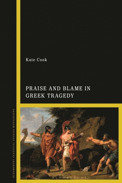 Kate Cook - Praise and Blame in Greek Tragedy, E-bok