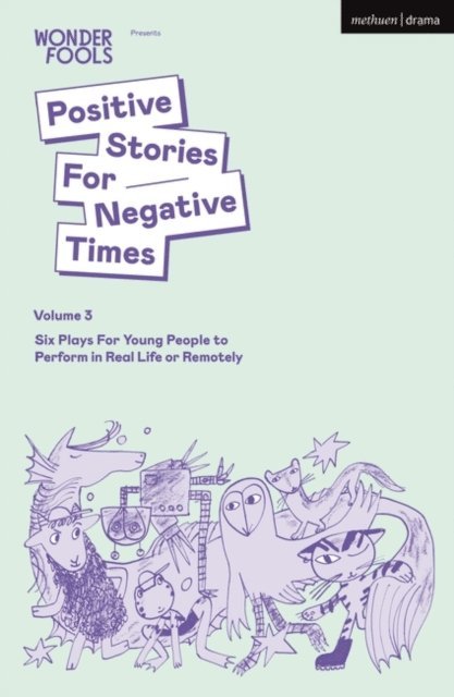 Tim Crouch, Sara Shaarawi, Bryony Kimmings, Lewis Hetherington, Robert Softley Gale, Leyla Josephine, Wonder Fools - Positive Stories For Negative Times, Volume 3, E-bok