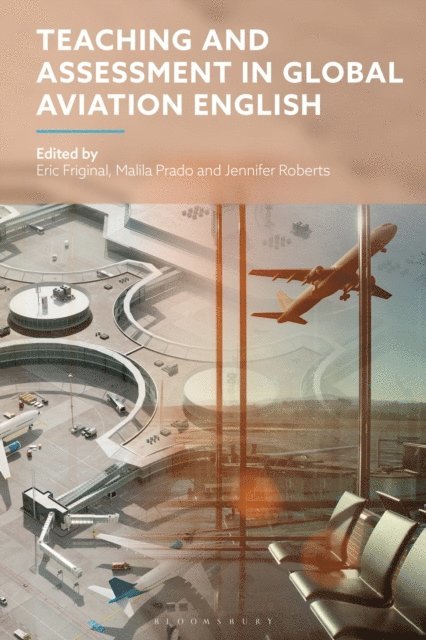 Eric Friginal, Malila Prado, Jennifer Roberts - Teaching and Assessment in Global Aviation English, E-bok