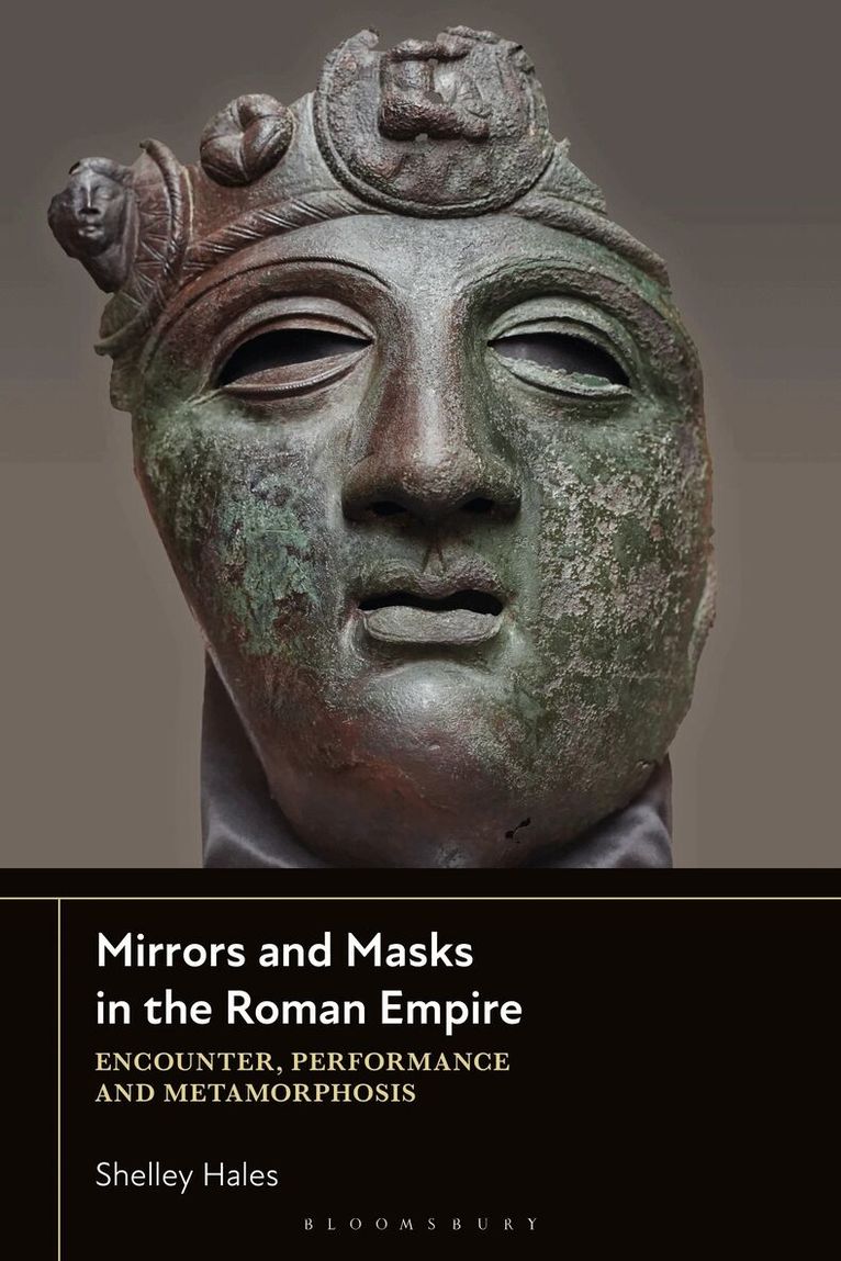 Shelley Hales - Mirrors and Masks in the Roman Empire, Inbunden