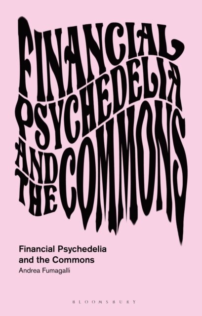 Andrea Fumagalli - Financial Psychedelia and the Commons, E-bok