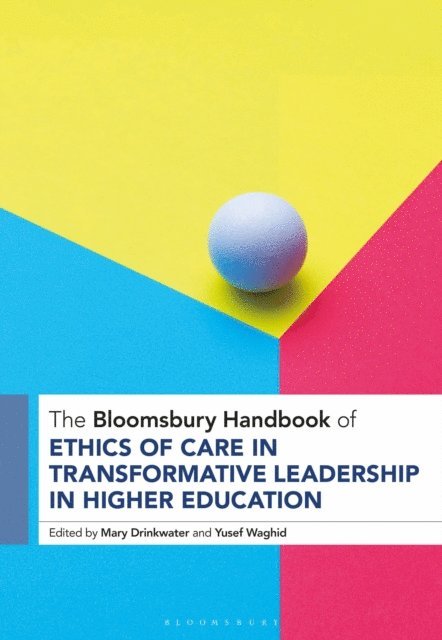 Mary Drinkwater, Yusef Waghid - Bloomsbury Handbook of Ethics of Care in Transformative Leadership in Higher Education, E-bok