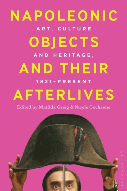 Matilda Greig, Nicole Cochrane - Napoleonic Objects and their Afterlives, E-bok