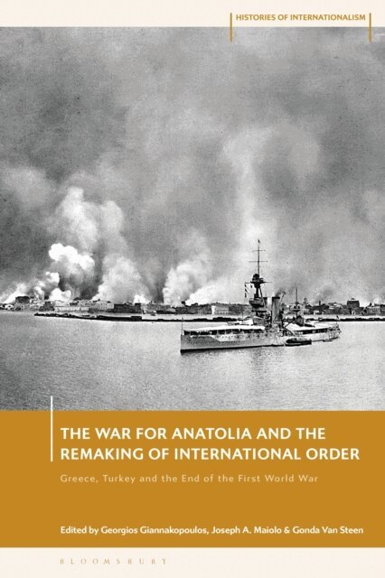 Georgios Giannakopoulos, Joseph A. Maiolo, Gonda Van Steen - War for Anatolia and the Remaking of International Order, E-bok
