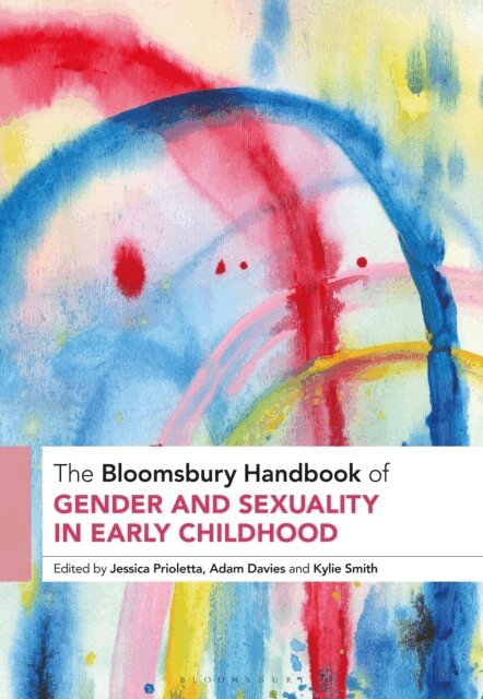 Jessica Prioletta, Adam Davies, Kylie Smith - Bloomsbury Handbook of Gender and Sexuality in Early Childhood, E-bok