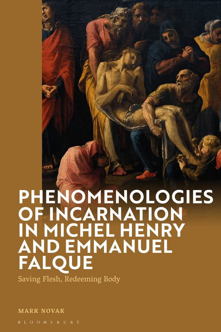 Mark Novak - Phenomenologies of Incarnation in Michel Henry and Emmanuel Falque, Inbunden