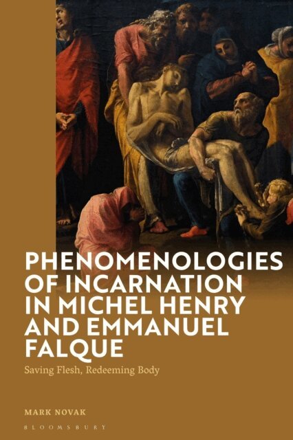 Mark Novak - Phenomenologies of Incarnation in Michel Henry and Emmanuel Falque, E-bok