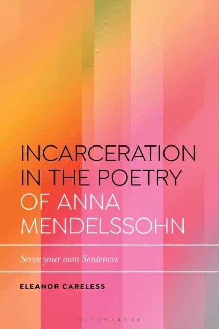 Eleanor Careless - Incarceration in the Poetry of Anna Mendelssohn, E-bok