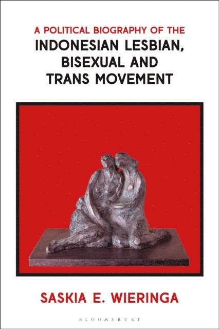 Saskia Wieringa - Political Biography of the Indonesian Lesbian, Bisexual and Trans Movement, E-bok