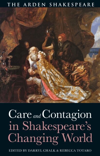 Darryl Chalk, Rebecca Totaro - Care and Contagion in Shakespeare's Changing World, E-bok