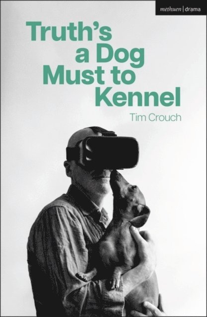 Tim Crouch - Truth’s a Dog Must to Kennel, E-bok