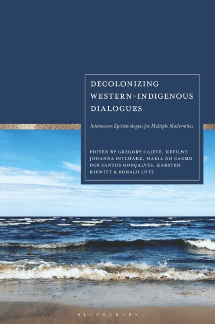 Karsten Kiewitt, Ronald Lutz, Gregory Cajete, Maria do Carmo dos Santos Gonçalves, Ditlhake Kefilwe Johanna - Decolonizing Western-Indigenous Dialogues, E-bok