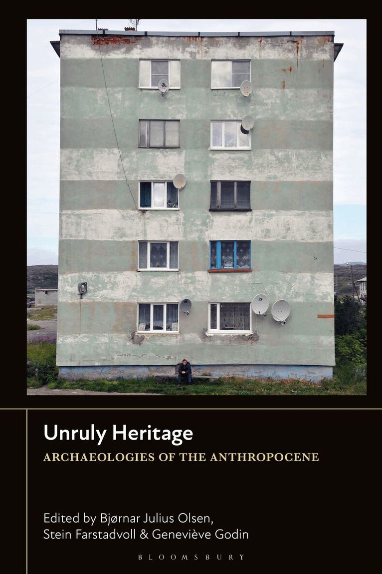 Bjørnar Julius Olsen, Stein Farstadvoll, Geneviève Godin - Unruly Heritage, Inbunden