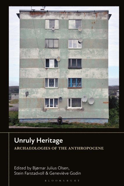 Bjørnar Julius Olsen, Stein Farstadvoll, Geneviève Godin - Unruly Heritage, E-bok