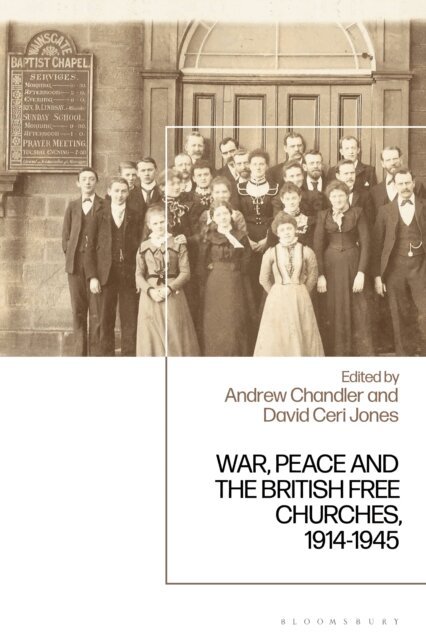 Andrew Chandler, David Ceri Jones - War, Peace and the British Free Churches, 1914-1945, E-bok