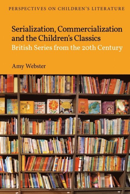 Amy Webster - Serialization, Commercialization and the Children’s Classics, E-bok