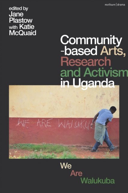 Jane Plastow, Katie McQuaid - Community-based Arts, Research and Activism in Uganda, E-bok