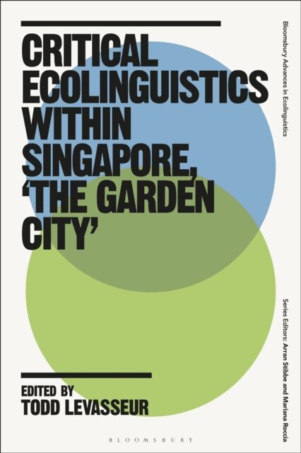 Todd LeVasseur - Critical Ecolinguistics Within Singapore, 'the Garden City', E-bok
