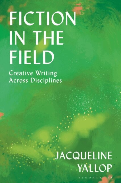 Jacqueline Yallop - Fiction in the Field, E-bok