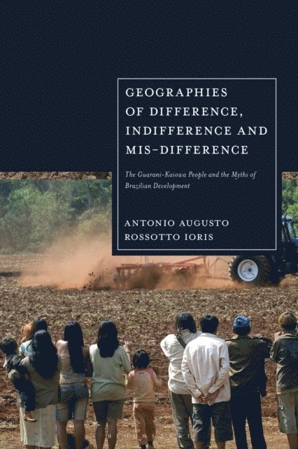 Antonio Augusto Rossotto Ioris - Geographies of Difference, Indifference and Mis-difference, E-bok