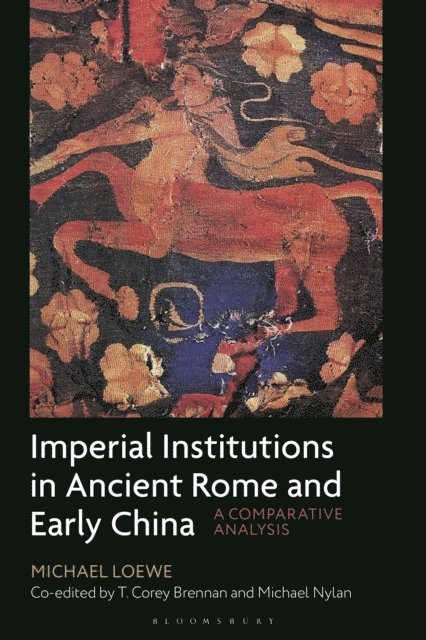 Michael Loewe, Michael Nylan, T. Corey Brennan - Imperial Institutions in Ancient Rome and Early China, E-bok