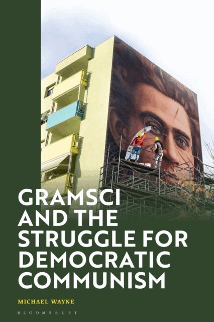Michael Wayne - Gramsci and the Struggle for Democratic Communism, E-bok