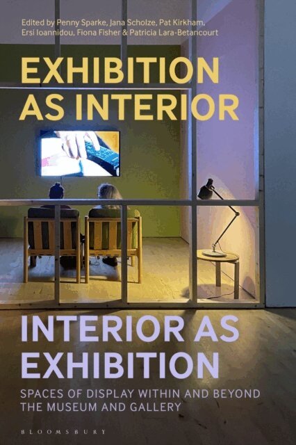 Penny Sparke, Jana Scholze, Pat Kirkham, Ersi Ioannidou, Fiona Fisher, Patricia Lara-Betancourt - Exhibition as Interior, Interior as Exhibition, E-bok