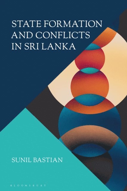 Sunil Bastian - State Formation and Conflicts in Sri Lanka, E-bok