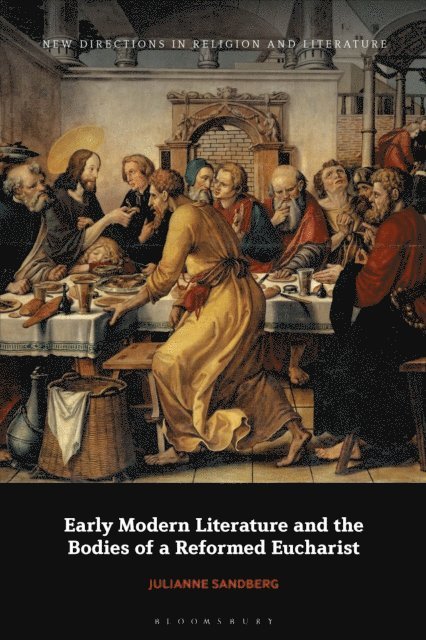 Julianne Sandberg - Early Modern Literature and the Bodies of a Reformed Eucharist, E-bok
