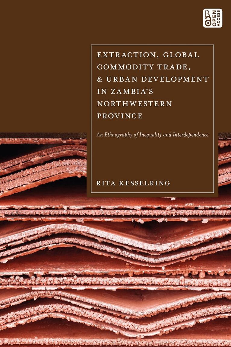 Rita Kesselring - Extraction, Global Commodity Trade, and Urban Development in Zambia's Northwestern Province, Inbunden. Tillgänglighet: Lägg i varukorg
