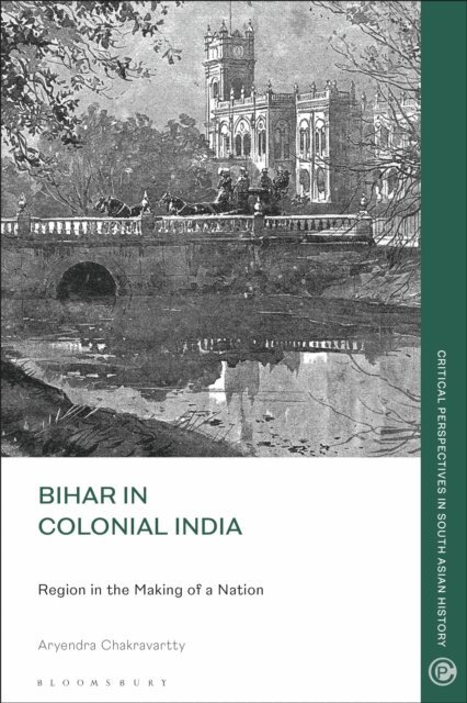 Aryendra Chakravartty - Bihar in Colonial India, E-bok