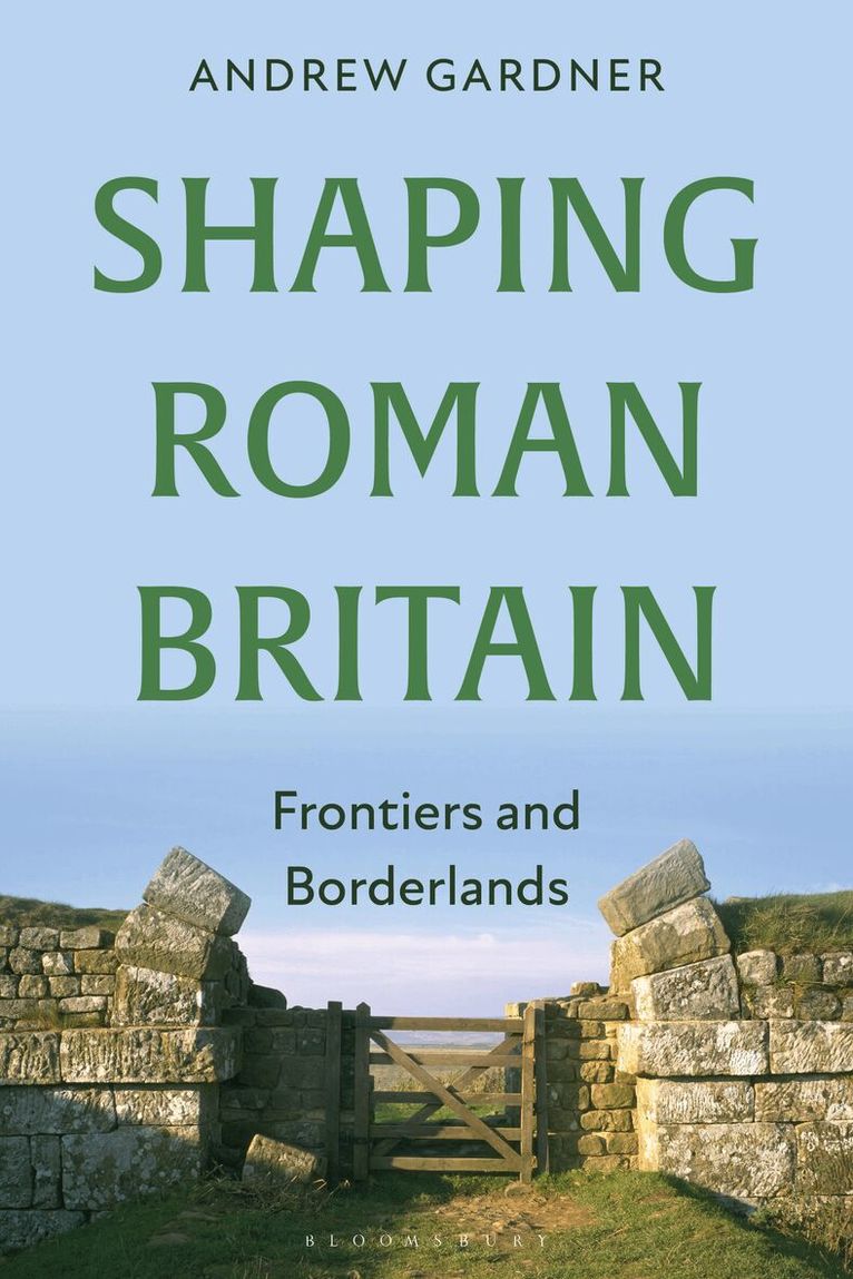 Andrew Gardner - Shaping Roman Britain, Inbunden