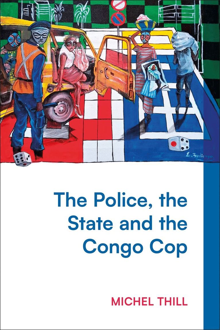 Michel Thill - Police, the State and the Congo Cop, Häftad