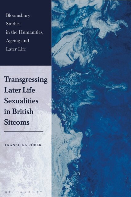 Franziska Röber - Transgressing Later Life Sexualities in British Sitcoms, E-bok