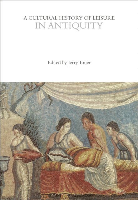 Jerry Toner - Cultural History of Leisure in Antiquity, E-bok