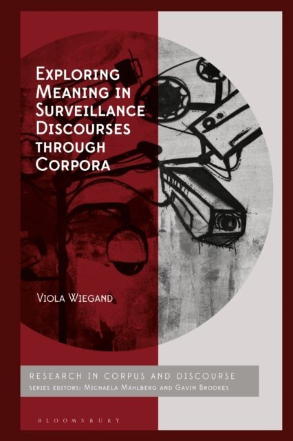 Viola Wiegand - Exploring Meaning in Surveillance Discourses through Corpora, E-bok