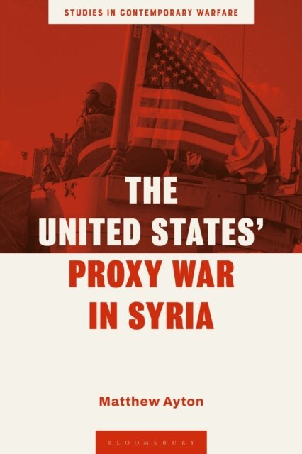 Matthew Ayton - United States’ Proxy War in Syria, E-bok