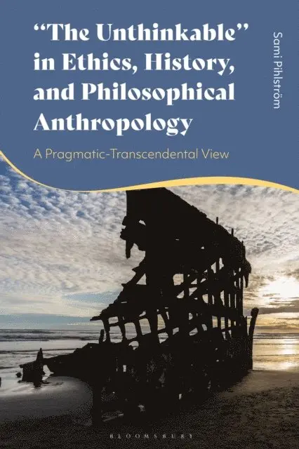 Sami Pihlström - "The Unthinkable" in Ethics, History and Philosophical Anthropology, E-bok. Tillgänglighet: Lägg i varukorg