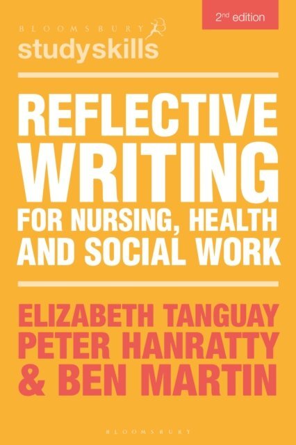Elizabeth Tanguay, Peter Hanratty, Ben Martin - Reflective Writing for Nursing, Health and Social Work, E-bok