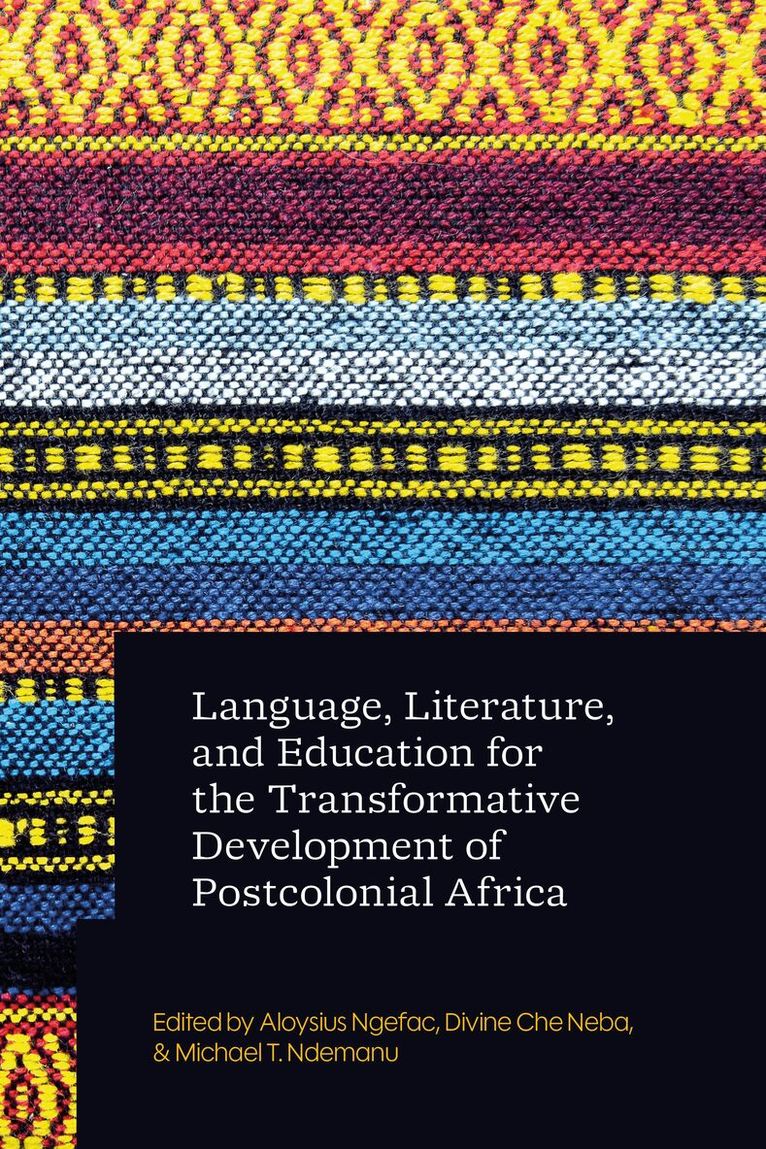 Aloysius Ngefac, Divine Che Neba, Michael T. Ndemanu - Language, Literature, and Education for the Transformative Development of Postcolonial Africa, Häftad. Tillgänglighet: Kommande
